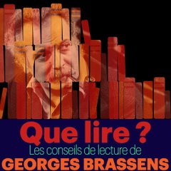 Que lire ? Les Conseils de lecture de Georges Brassens