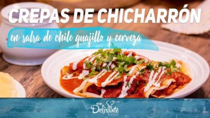 Crepas de chicharrón en salsa de guajillo y cerveza | Cocina Delirante