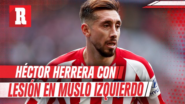 Héctor Herrera será baja en el Atlético de Madrid por lesión en el muslo izquierdo