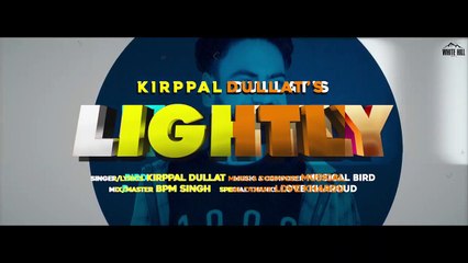 Lightly (Lyrical Audio) _ Kirppal Dullat _ New Punjabi Songs 2020 _ White Hill Music