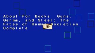About For Books  Guns, Germs, and Steel: The Fates of Human Societies Complete