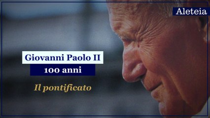 100 anni di Giovanni Paolo II: il Pontificato