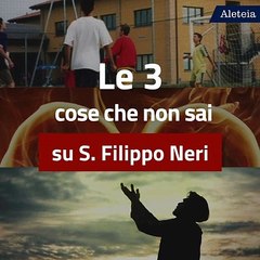 Le 3 cose che non sai su San Filippo Neri