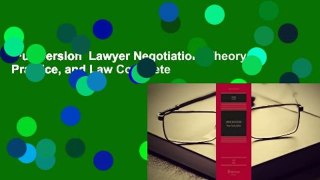 Full version  Lawyer Negotiation: Theory, Practice, and Law Complete