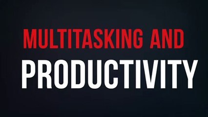 Multitasking and Productivity