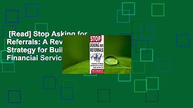 [Read] Stop Asking for Referrals: A Revolutionary New Strategy for Building a Financial Service