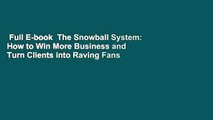 Full E-book  The Snowball System: How to Win More Business and Turn Clients into Raving Fans