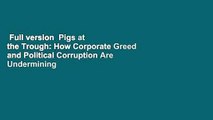 Full version  Pigs at the Trough: How Corporate Greed and Political Corruption Are Undermining