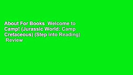 About For Books  Welcome to Camp! (Jurassic World: Camp Cretaceous) (Step into Reading)  Review