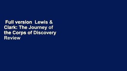 Full version  Lewis & Clark: The Journey of the Corps of Discovery  Review