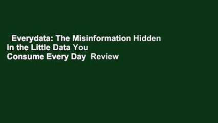 Everydata: The Misinformation Hidden in the Little Data You Consume Every Day  Review