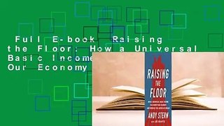 Full E-book  Raising the Floor: How a Universal Basic Income Can Renew Our Economy and Rebuild
