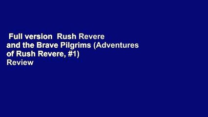 Full version  Rush Revere and the Brave Pilgrims (Adventures of Rush Revere, #1)  Review