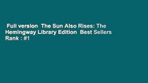 Full version  The Sun Also Rises: The Hemingway Library Edition  Best Sellers Rank : #1