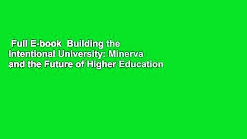 Full E-book  Building the Intentional University: Minerva and the Future of Higher Education
