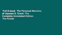 Full E-book  The Personal Memoirs of Ulysses S. Grant: The Complete Annotated Edition  For Kindle