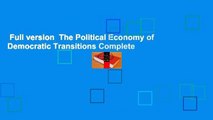Full version  The Political Economy of Democratic Transitions Complete