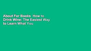 About For Books  How to Drink Wine: The Easiest Way to Learn What You Like  Best Sellers Rank : #1