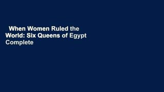 When Women Ruled the World: Six Queens of Egypt Complete