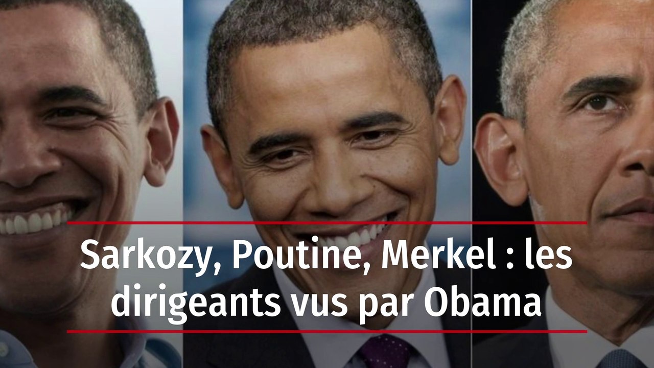 Sarkozy, Poutine, Merkel : les dirigeants vus par Obama
