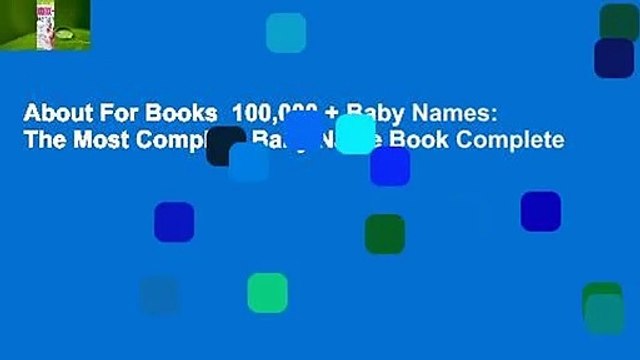 About For Books 100,000 + Baby Names: The Most Complete Baby Name Book Complete