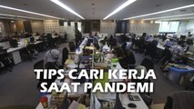 Sulit Cari Kerja saat Pandemi? Ikuti Tips Ini!