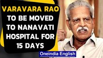 Bombay HC allows poet-activist Varavara Rao to be shifted to Nanavati Hospital for 15 days