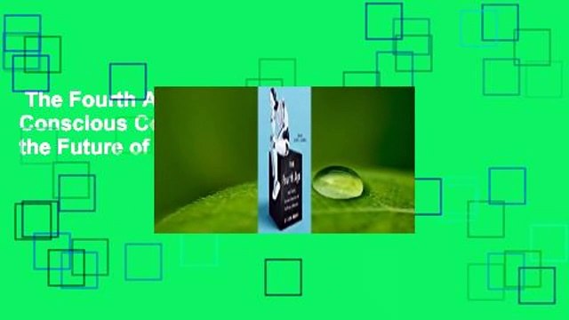 The Fourth Age: Smart Robots, Conscious Computers, and the Future of Humanity Complete