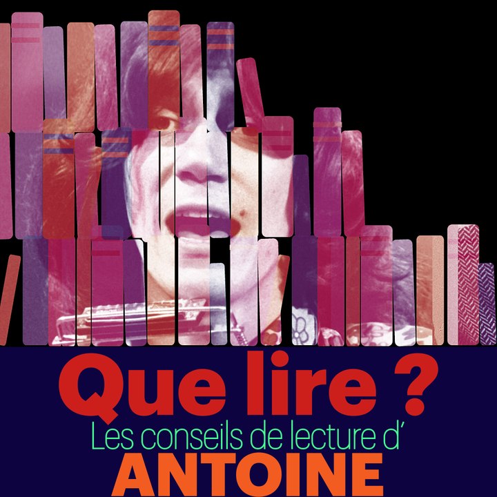 Que lire ? Les Conseils de lecture d'Antoine