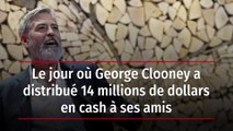 Le jour où George Clooney a distribué 14 millions de dollars en cash à ses amis