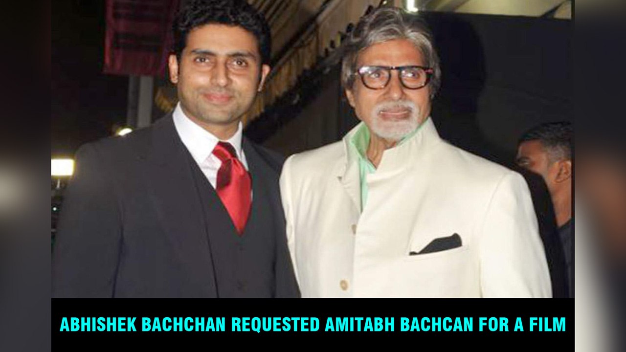 Abhishek Bachchan requested Amitabh Bachcan for a film