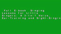 Full E-book  Singing Lessons for Little Singers: A 3-In-1 Voice, Ear-Training and Sight-Singing