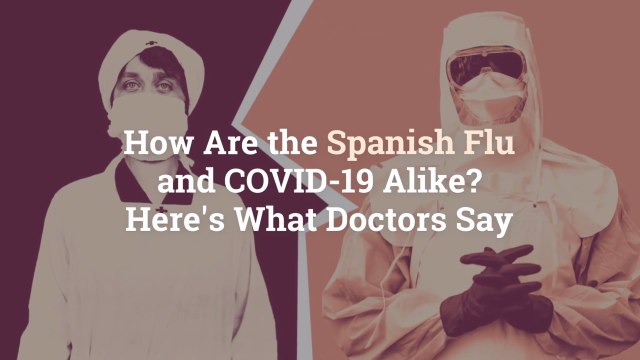 How Are the Spanish Flu and COVID-19 Alike? Here's What Doctors Say