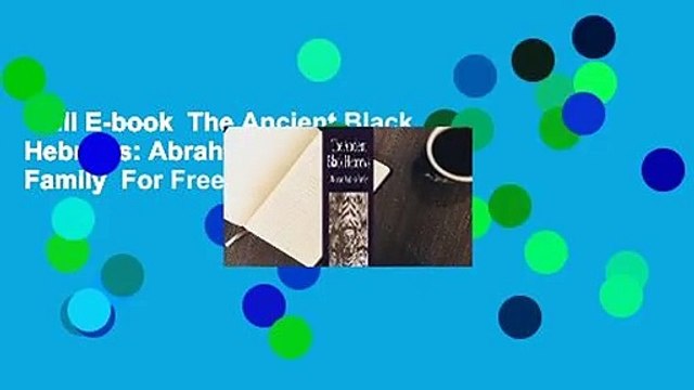 Full E-book The Ancient Black Hebrews: Abraham and His Family For Free