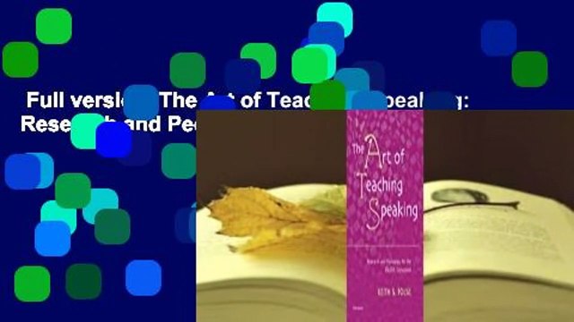 Full version The Art of Teaching Speaking: Research and Pedagogy for the ESL/EFL Classroom