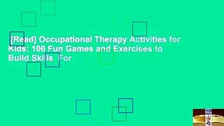 [Read] Occupational Therapy Activities for Kids: 100 Fun Games and Exercises to Build Skills  For