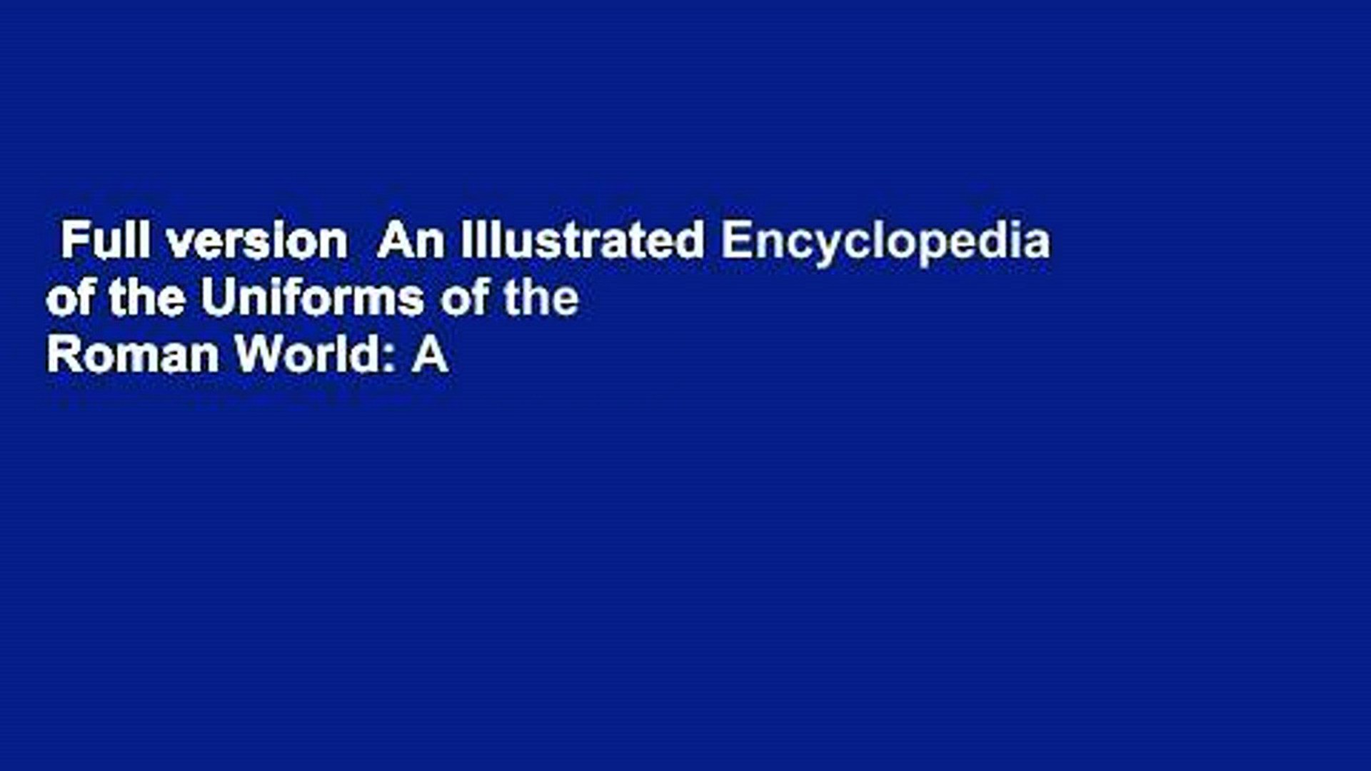 Full version An Illustrated Encyclopedia of the Uniforms of the Roman World:  A Detailed Study of - video Dailymotion