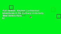 Full version  Kitchen Confidential: Adventures in the Culinary Underbelly  Best Sellers Rank : #2