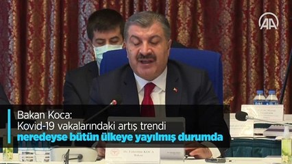 Bakan Koca: Kovid-19 vakalarındaki artış trendi neredeyse bütün ülkeye yayılmış durumda