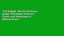 Full E-book  The Gut Wellness Guide: The Power of Breath, Touch, and Awareness to Reduce Stress,