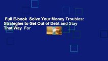 Full E-book  Solve Your Money Troubles: Strategies to Get Out of Debt and Stay That Way  For
