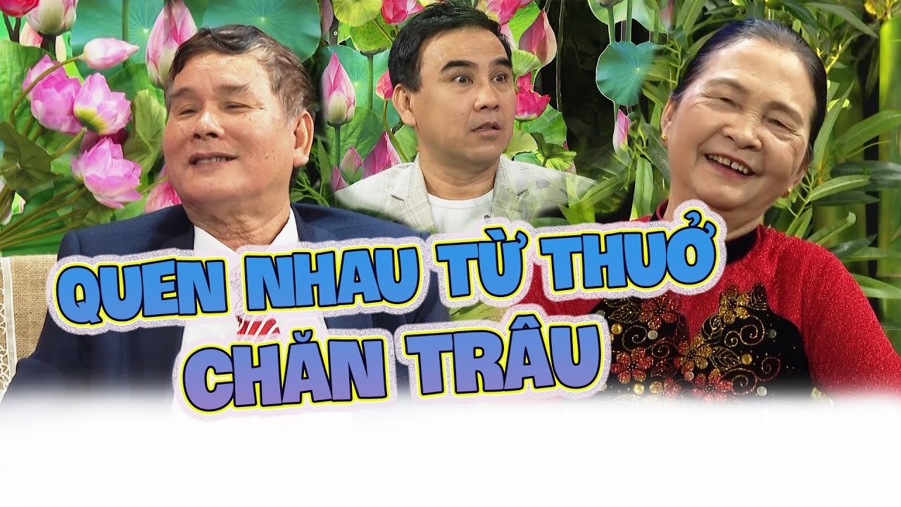 Quen nhau từ thuở CHĂN TRÂU và tình yêu đầy thă...