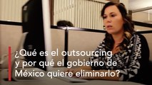 ¿Qué es el outsourcing y por qué el gobierno de México quiere eliminarlo?