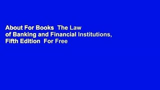 About For Books  The Law of Banking and Financial Institutions, Fifth Edition  For Free