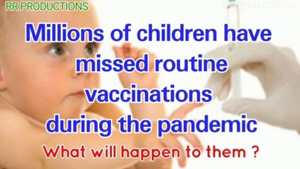 Millions of children have missed routine vaccinations during the pandemic.