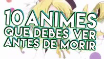 TOP 10 ANIMES QUE DEBES VER ANTES DE MORIR