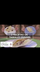 3 recetas de tamales dulces | Cocina Delirante
