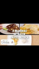 3 maneras de hacer pastel azteca | Cocina Delirante