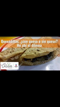 Quesadillas, ¿con queso o sin queso? He ahí el dilema | Cocina Delirante