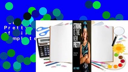 Strong Is the New Pretty: A Celebration of Girls Being Themselves Complete